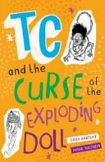 TC and the curse of the exploding doll / Dave Hartley ; [illustrations by] Peter Baldwin.