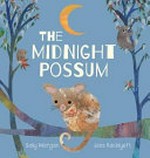 The midnight possum / written by Sally Morgan ; illustrated by Jess Racklyeft.