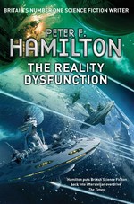 The reality dysfunction: Night's dawn trilogy 1. Peter F Hamilton.