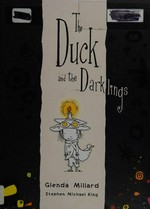 The duck and the darklings / Glenda Millard ; illustrated by Stephen Michael King.