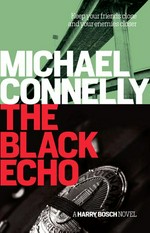 The black echo: Harry bosch series, book 1. Michael Connelly.