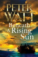 Beneath a rising sun / Peter Watt.