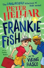Frankie fish and the viking fiasco: Frankie fish series, book 3. Peter Helliar.