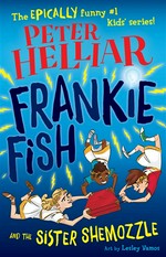Frankie fish and the sister shemozzle: Frankie fish series, book 4. Helliar Peter.