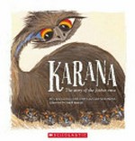 Karana : the story of the father emu / written by Uncle Joe Kirk, with Greer Casey and Sandi Harrold ; illustrated by Sandi Harrold.