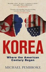 Korea : where the American century began / Michael Pembroke.