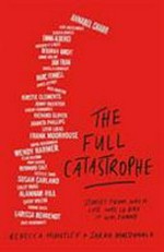 The full catastrophe : stories from when life was so bad it was funny / Rebecca Huntley + Sarah MacDonald.
