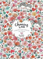 Choosing love : living our lives to nourish our hearts / Meredith Gaston.