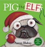 Pig the elf / Aaron Blabey.