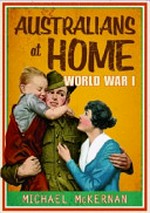 Australians at home : World War 1 / Michael McKernan.