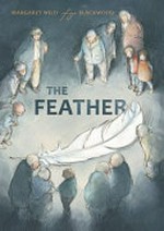 The feather / written by Margaret Wild ; illustrated by Freya Blackwood.