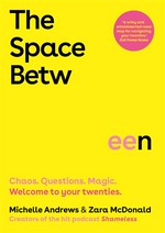 The space between : chaos. questions. magic. welcome to your twenties. Michelle Andrews, Zara McDonald.
