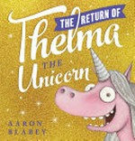 The return of Thelma the Unicorn / Aaron Blabey.