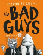 The bad guys: The bad guys series, book 1. Aaron Blabey.