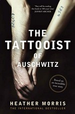 The tattooist of Auschwitz / Heather Morris ; [afterword: Gary Sokolov].