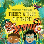 There's a tiger out there / Sophie Masson and Ruth Water.