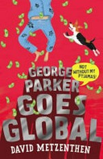 George Parker goes global / David Metzenthen.