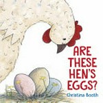 Are these hen's eggs? / Christina Booth.