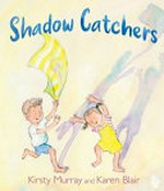 Shadow catchers / Kirsty Murray ; illustrated by Karen Blair.