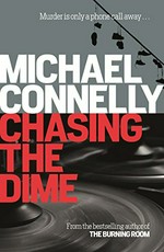Chasing the dime / Michael Connelly.
