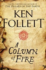 A column of fire: Ken Follett.