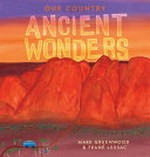 Ancient wonders / Mark Greenwood & Frané Lessac.