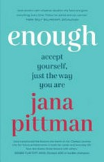 Enough : accept yourself, just the way you are / Jana Pittman.