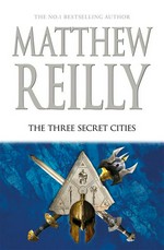 The three secret cities: A jack west jr novel 5. Matthew Reilly.