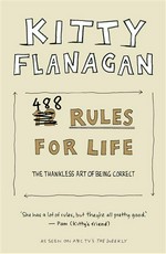 Kitty flanagan's 488 rules for life: The thankless art of being correct. Kitty Flanagan.