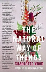 The natural way of things / Charlotte Wood.