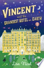 Vincent and the Grandest Hotel on Earth / Lisa Nicol.
