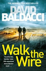 Walk the wire: Amos decker series, book 6. David Baldacci.