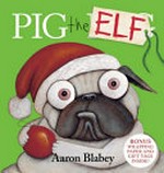 Pig the elf / Aaron Blabey.