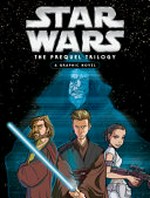 Star Wars: the prequel trilogy : a graphic novel / [manuscript adaptation, Alessandro Ferrari].
