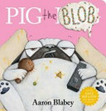Pig the blob / Aaron Blabey.