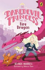 The daredevil princess and the fire dragon / Belinda Murrell ; illustrated by Rebecca Crane.