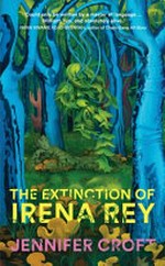 The extinction of Irena Rey / Jennifer Croft.