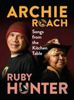 Songs from the kitchen table / Archie Roach, Ruby Hunter.