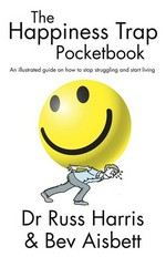 The happiness trap pocketbook: An illustrated guide on how to stop struggling and start living. Russ Harris.