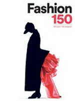 Fashion 150 : 150 years, 150 designers / edited by Arianna Piazza.