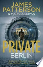 Private Berlin / James Patterson &​ Mark Sullivan.