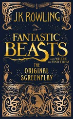 Fantastic beasts and where to find them : the original screenplay J.K. Rowling.