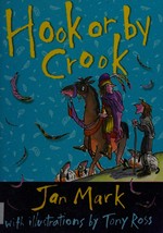 Hook or by crook / Jan Mark ; with illustrations by Tony Ross.