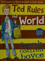 Ted rules the world / Frank Cottrell Boyce ; with illustrations by Cate James ; [cover illustrations, Chris Riddell.