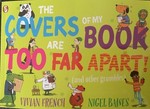 The covers of my book are too far apart (and other grumbles) / Vivian French, Nigel Baines.
