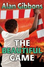 The beautiful game / Alan Gibbons ; with illustrations by Chris Chalik.