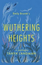 Emily Brontë's Wuthering heights : a retelling / by Tanya Landman.