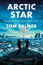 Arctic star / Tom Palmer ; [illustrated by Tom Clohosy Cole].