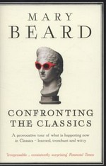 Confronting the classics : traditions, adventures and innovations / Mary Beard.