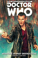 Doctor Who : the Ninth Doctor. writer, Cavan Scott ; artist, Blair Shedd with Rachael Stott ; colorists, Blair Shedd, and Anang Setyawayn. Vol. 1, Weapons of past destruction /